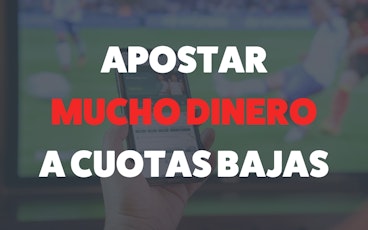 Apostar mucho dinero a cuotas bajas