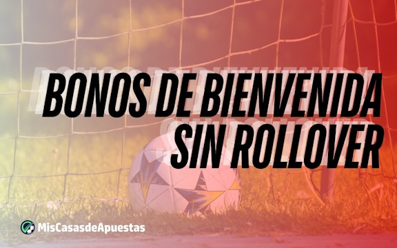 Bonos de bienvenida sin rollover