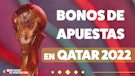 Bonos de apuestas Qatar 2022