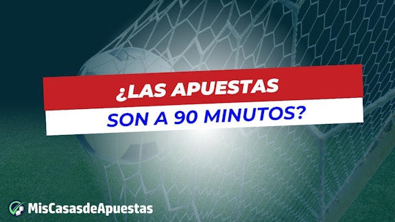 Las apuestas son a 90 minutos 1