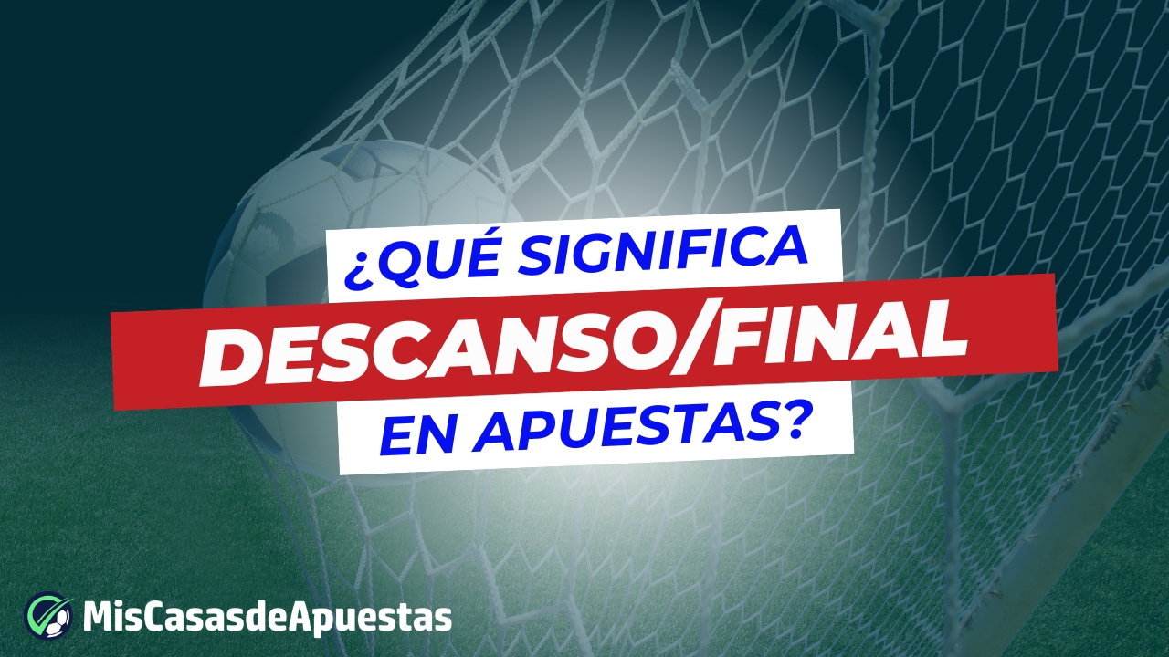 Que significa descanso final en apuestas