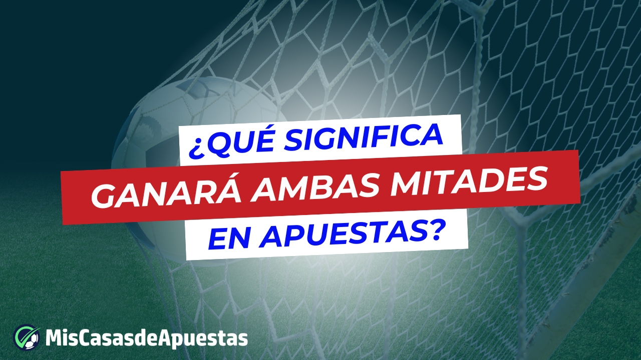 Que significa ganara ambas mitades en apuestas