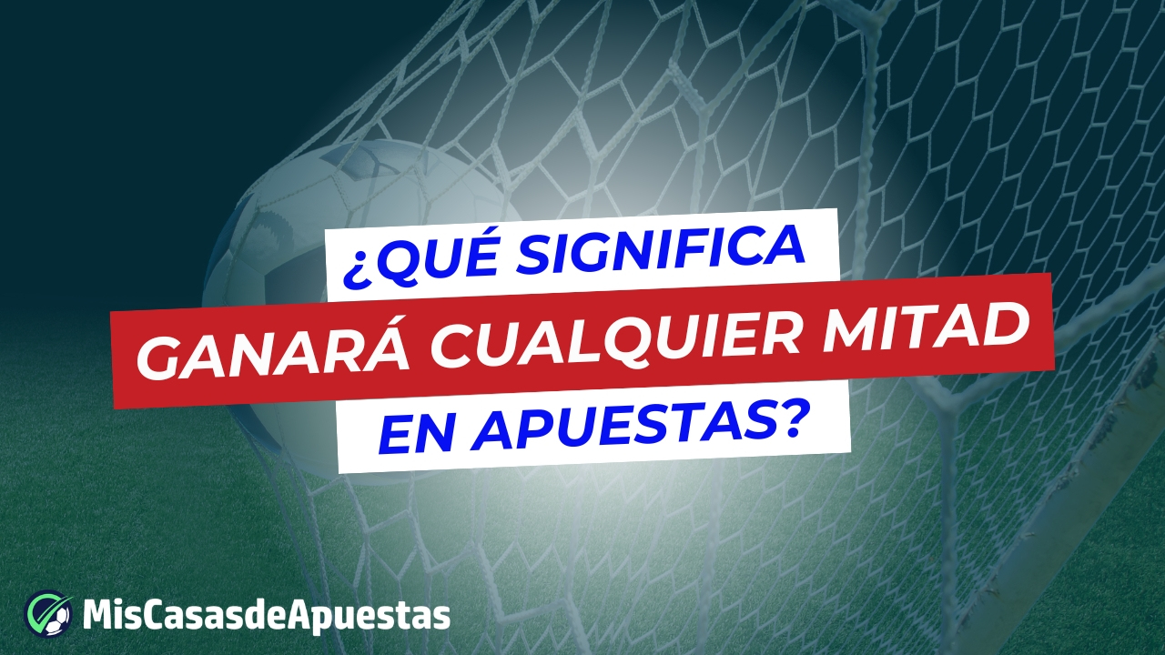 Que significa ganara cualquier mitad en apuestas