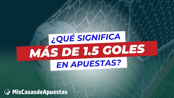 Que significa mas de 1 5 goles en apuestas