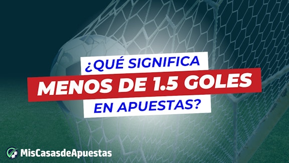 Que significa menos de 1 5 goles en apuestas