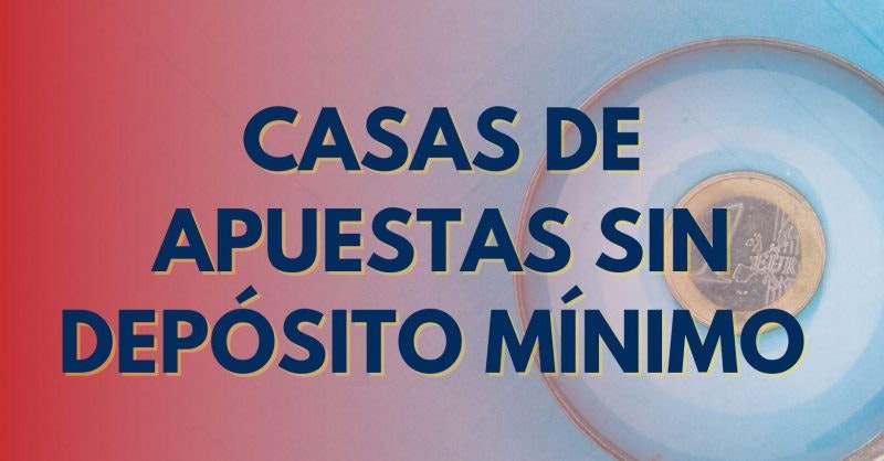 Casa de apuestas depósito mínimo 1 euro