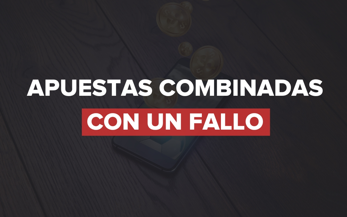 Apuestas combinadas con un fallo