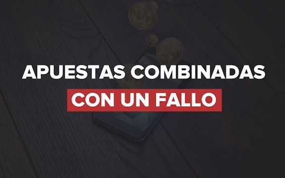 Apuestas combinadas con un fallo