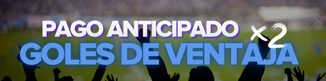 Pago anticipado x2 goles de ventaja